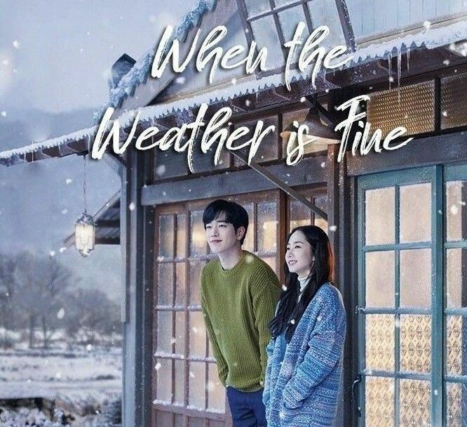 When the Weather Is Fine: Overview, Cast, 6 Fun Facts & More - KDrama Live